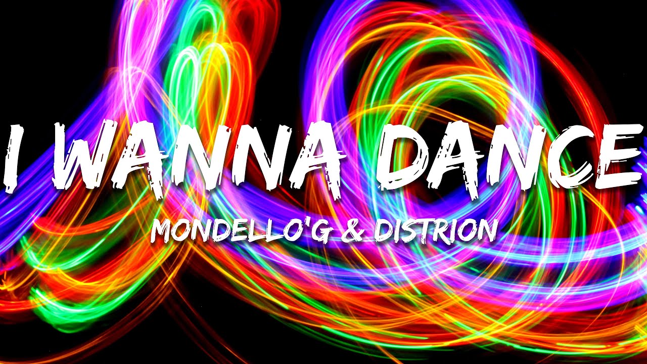 Mondello'G, Distrion - I Wanna Dance (Lyrics)