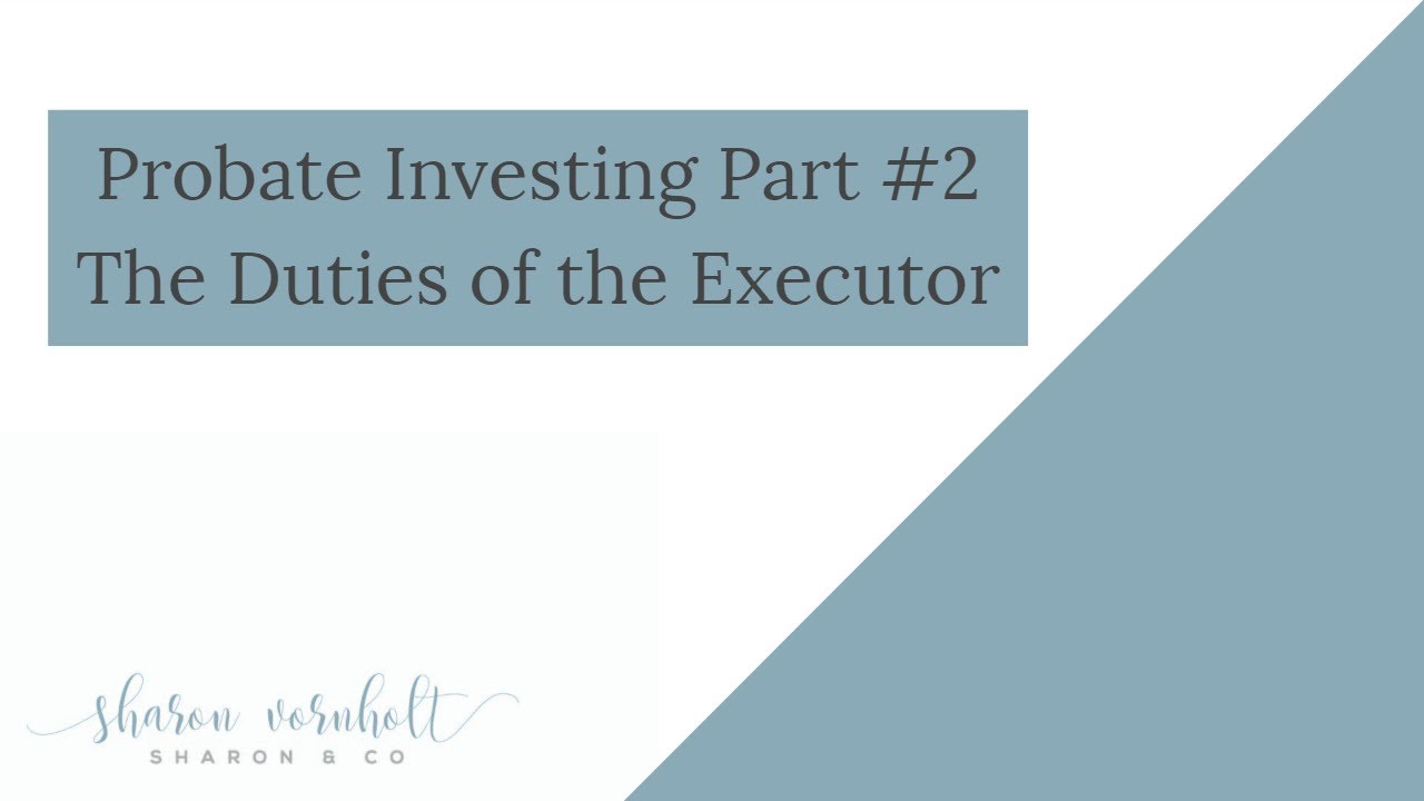 Probate Investing Part 2 -The Duties Of the Executor - Probate Investing Simplified