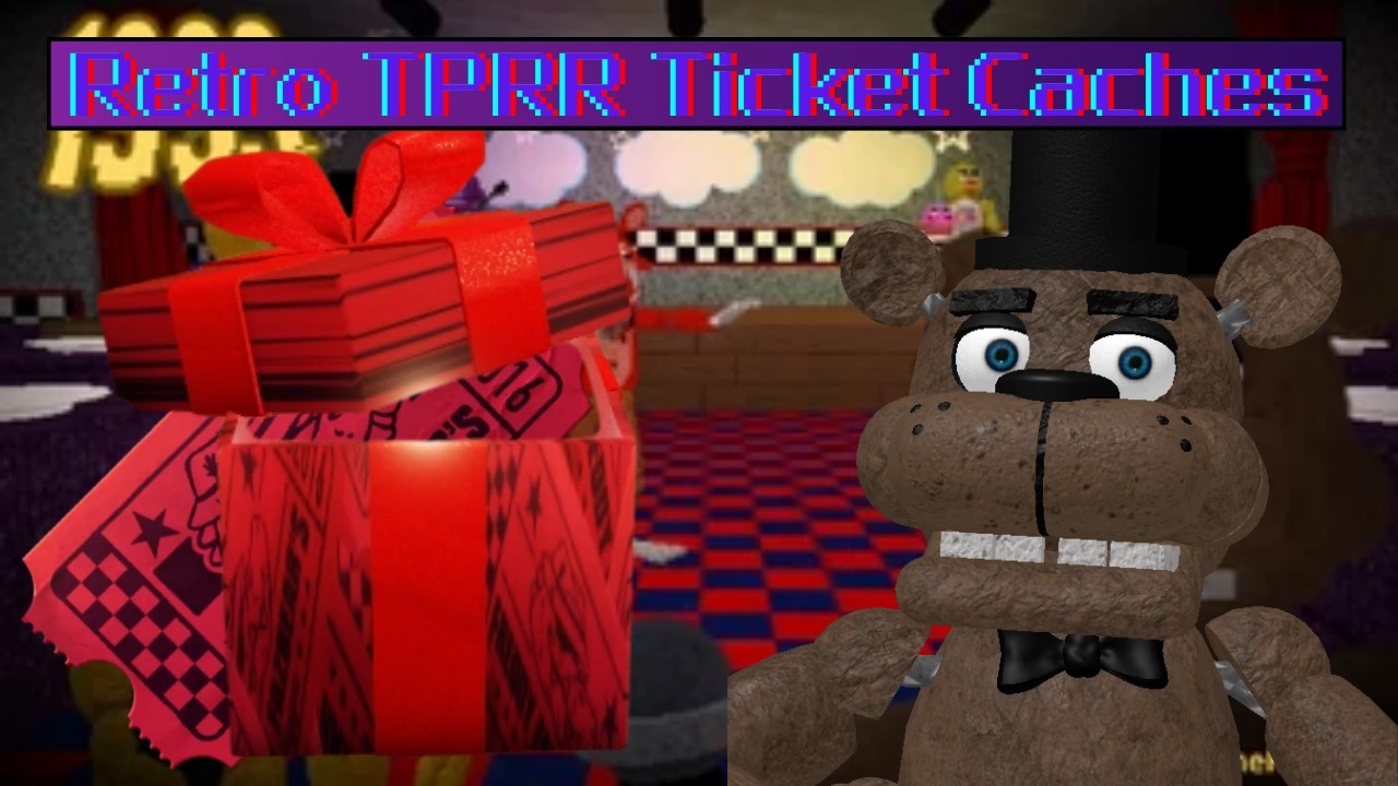 FNAF TPRR: Retro TPRR Ticket Caches
