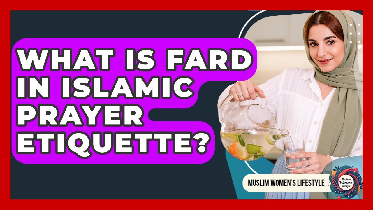 What Is Fard In Islamic Prayer Etiquette? - Muslim Womens Lifestyle