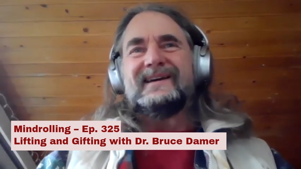 Mindrolling &ndash; Raghu Markus &ndash; Ep. 325 &ndash; Lifting and Gifting with Dr. Bruce Damer