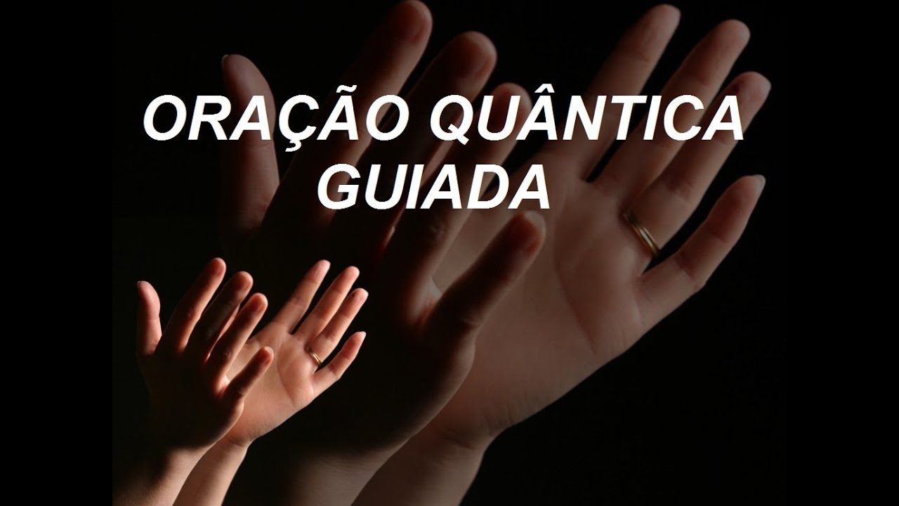 COMO FAZER A ORA&Ccedil;&Atilde;O QU&Acirc;NTICA - Ora&ccedil;&atilde;o conduzida