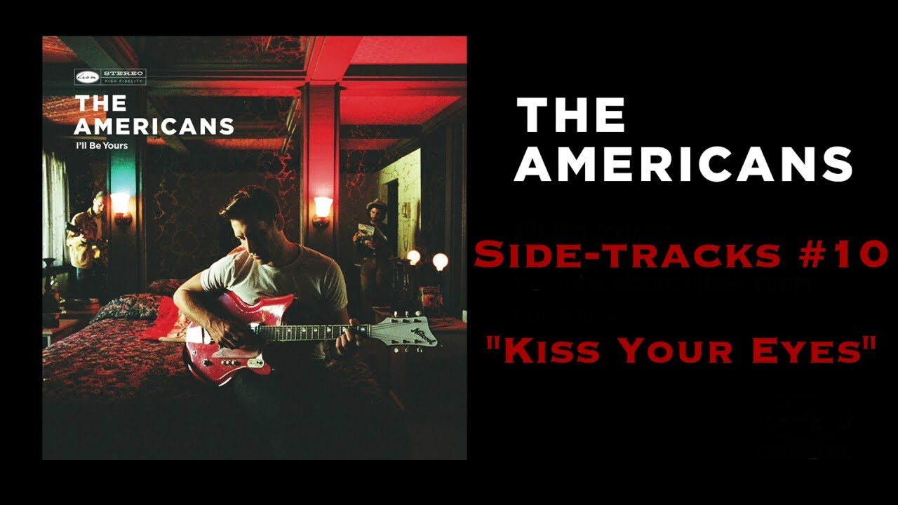 The Americans - Kiss Your Eyes