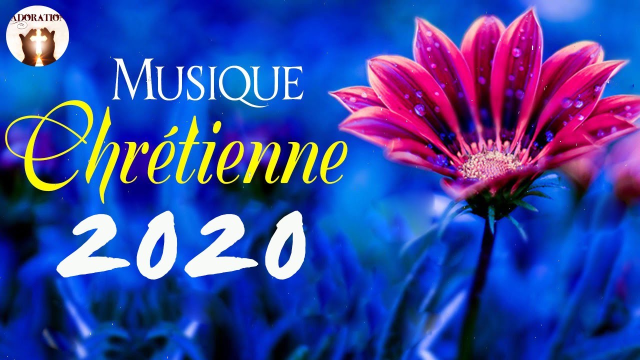 Musique Chr&eacute;tienne 2020+Le Plus Populaire Chant d'Adoration et Louange 2020