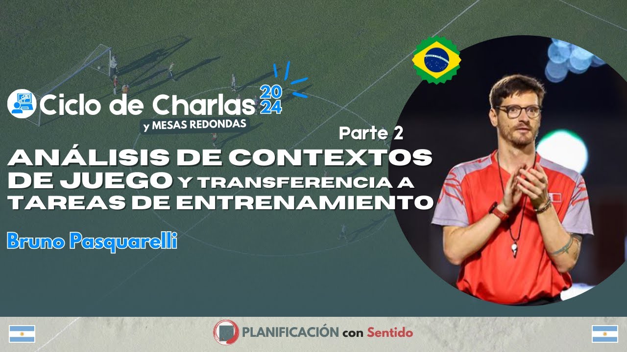 ANÁLISIS DE CONTEXTOS DE JUEGO Y TRANSF A TAREAS DE ENTREN. Bruno Pasquarelli  - (Parte 2) #CDC2024