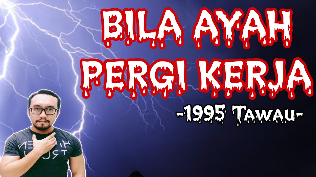 BILA AYAH PERGI KERJA (1995 TAWAU)