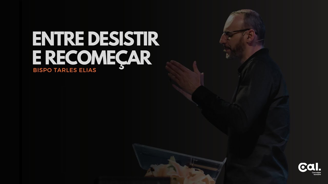 ENTRE DESISTIR E RECOME&Ccedil;AR | BISPO TARLES