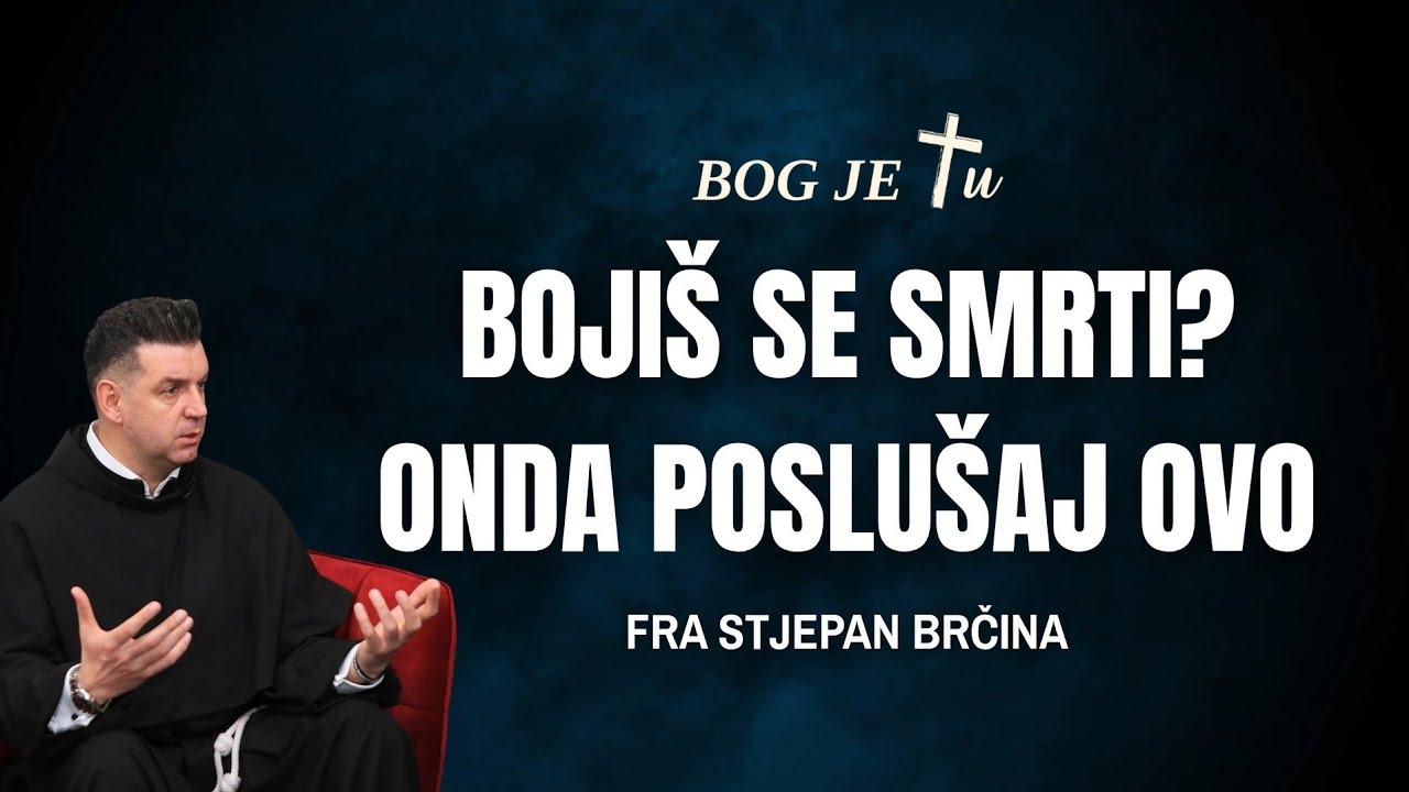 Ako se bojiš smrti, poslušaj ovo! - FRA STJEPAN BRČINA
