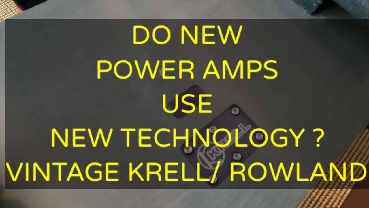 DO NEW POWER AMPLIFIERS USE NEW TECHNOLOGY ? KRELL / JEFF ROWLAND