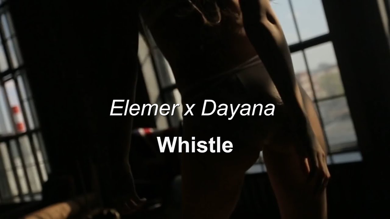 Elemer x @dayana-official  - Whistle (Official Single)