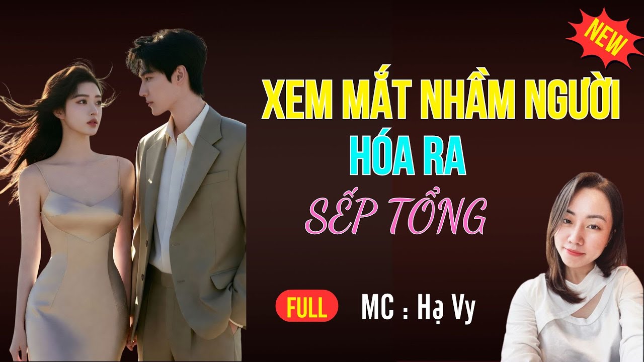 TRUYỆN TIỂU THUYẾT HAY : XEM MẮT NHẦM NGƯỜI HÓA RA SẾP TỔNG| MC HẠ VY DIỄN ĐỌC HAY VÀ HẤP DẪN 2025