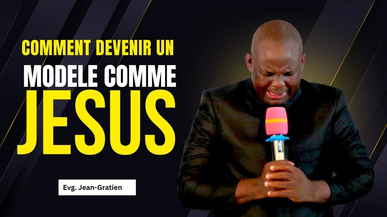 🟦🎤PRÉDICATION BIBLIQUE▪️COMMENT DEVENIR UN MODELE COMME JESUS CHRIST EVG JEAN GRATIEN