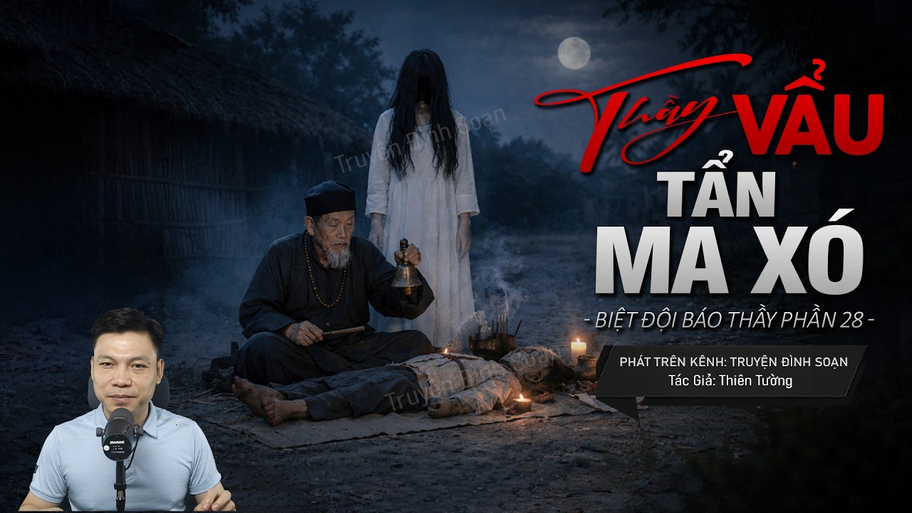 Truyện Ma Đ&igrave;nh Soạn Mới: THẦY VẨU TẨN MA X&Oacute; - Seri Biệt Đội B&aacute;o Thầy Phần 28