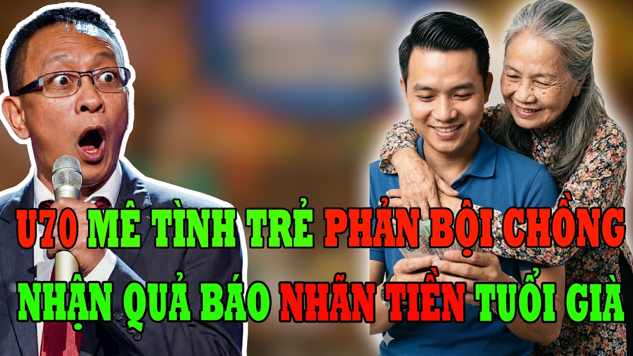 Tâm Sự Tuổi Già Cùng Văn Sâm: U70 Mê Tình Trẻ Phản Bội Chồng, Nhận Quả Báo Nhãn Tiền Tuổi Xế Chiều