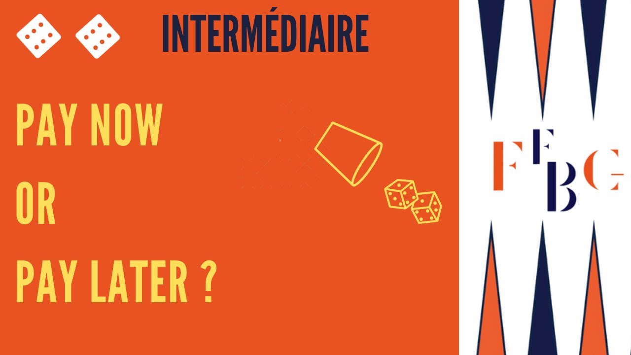 Backgammon : Pay now or pay later ? - Niveau intermédiaire et avancé
