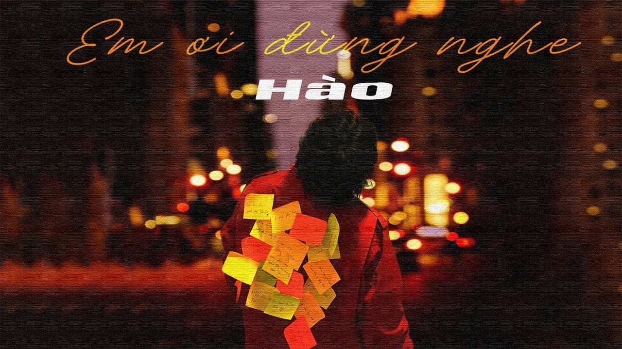 H&agrave;o | Em ơi đừng nghe (Official M/V Lyrics)
