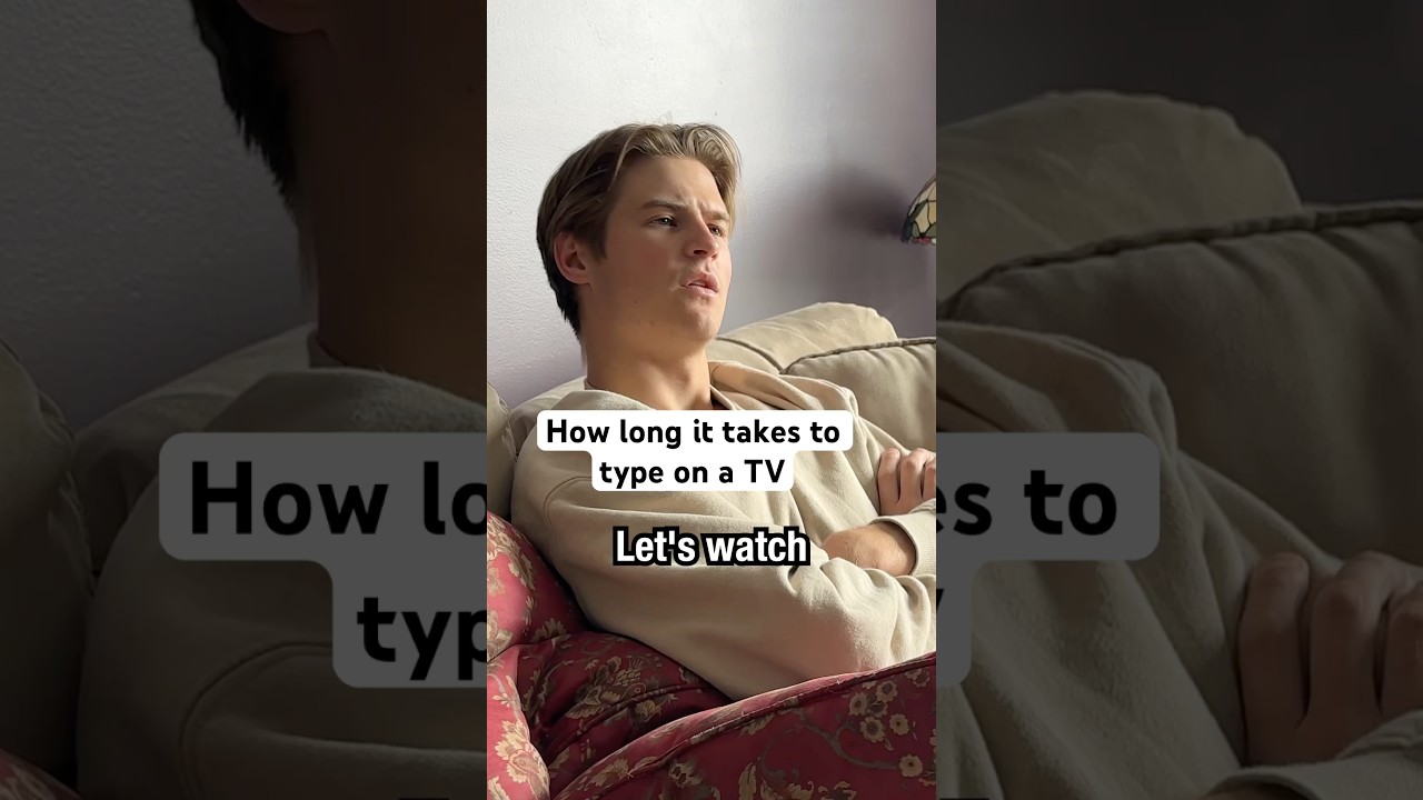 How long it takes to type on a TV