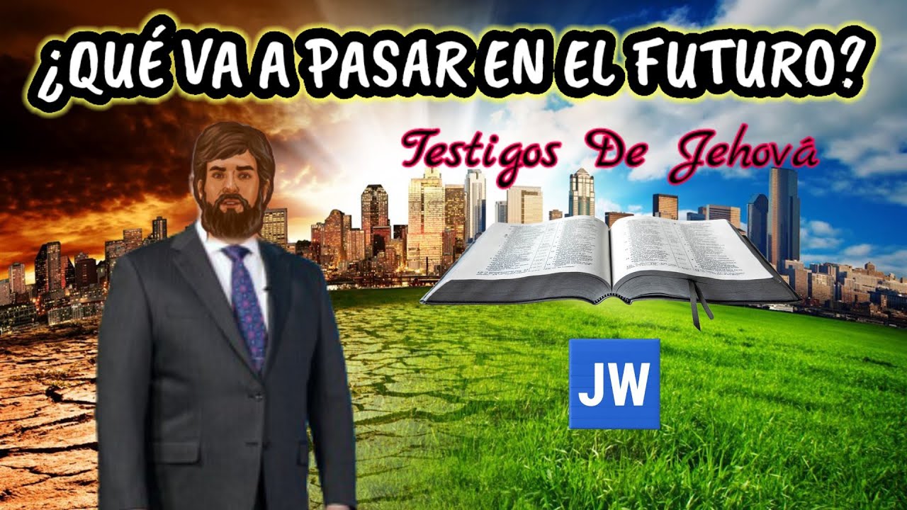 QUÉ VA A SUCEDER EN EL FUTURO. DISCURSO JW (TESTIGOS DE JEHOVÁ). JWORG