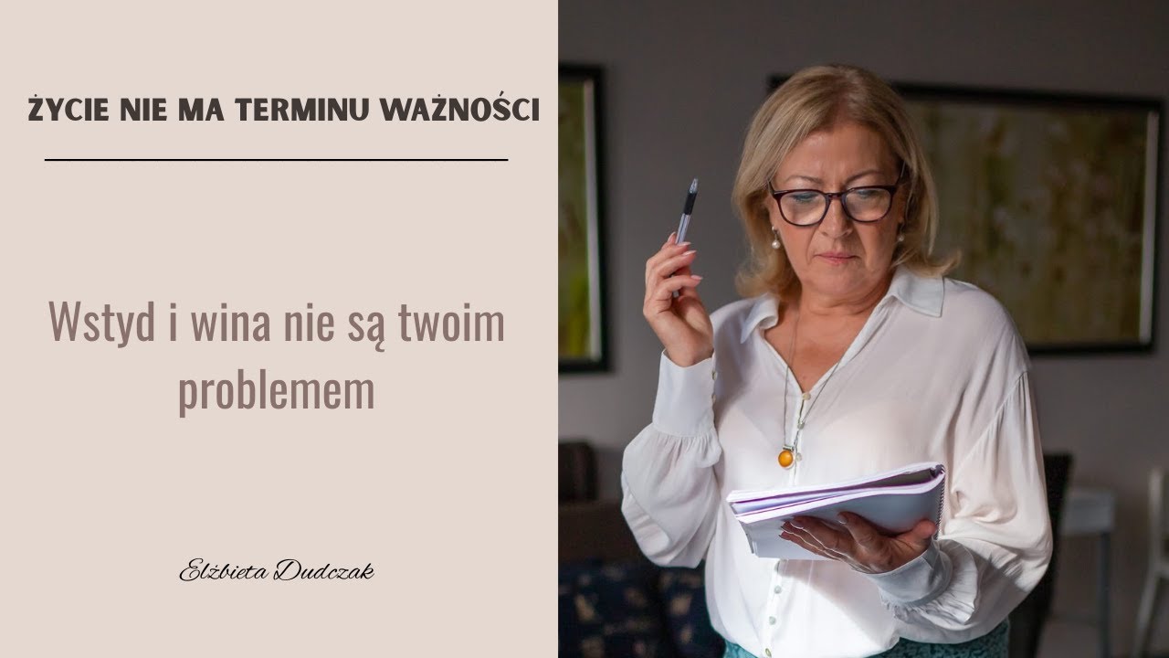 Wstyd i wina nie są twoim problemem | Życie nie ma terminu ważności