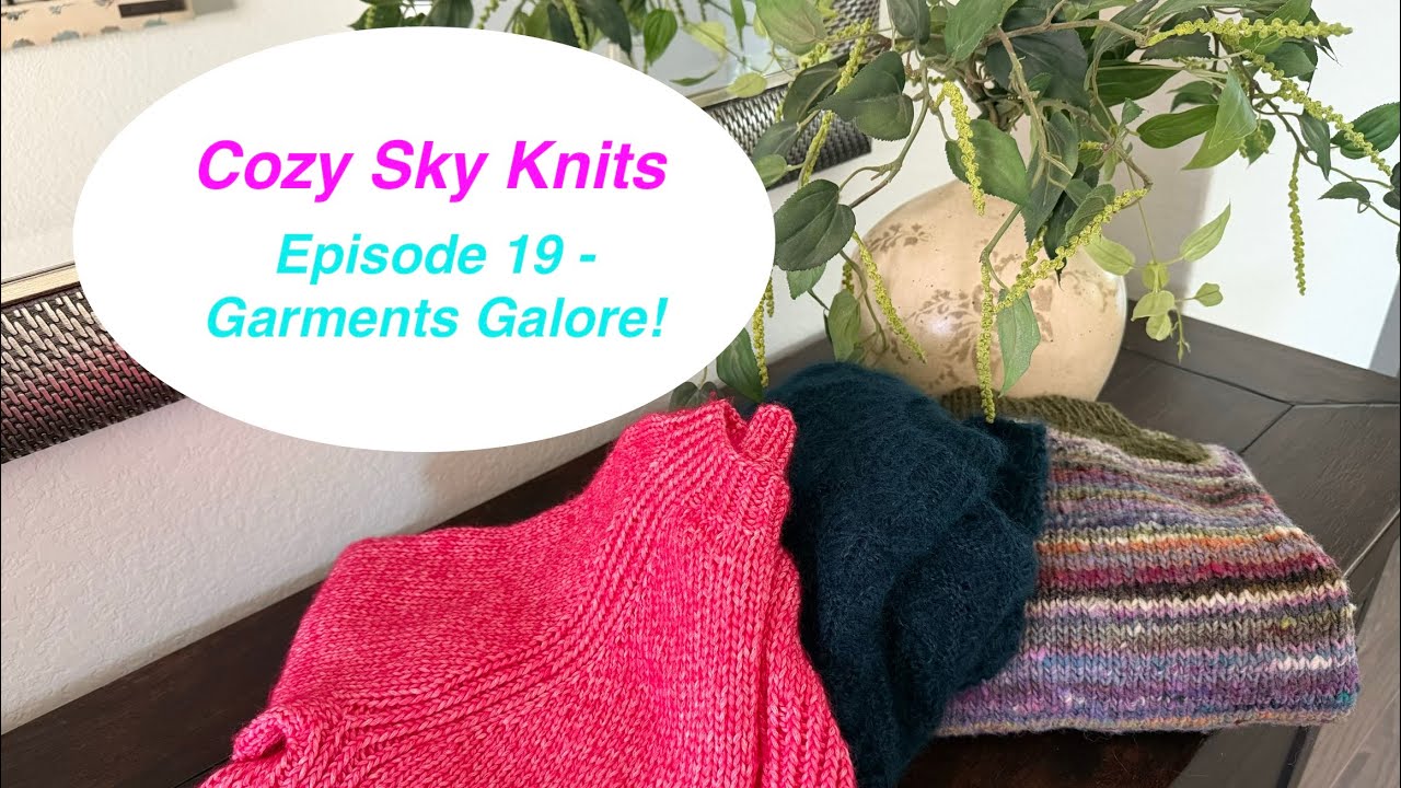 Episode 19 - Garments Galore - Knitting Inspiration & Fiber Adventures