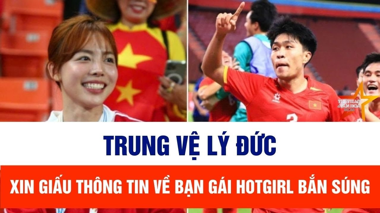 Lý Đức xin giấu thông tin về bạn gái hotgirl bắn súng