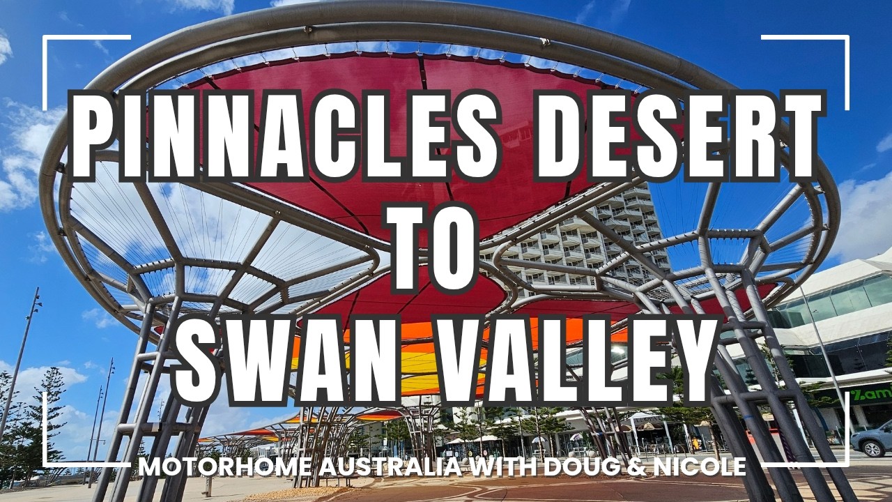 Motorhome Australia Episode 21 - Pinnacles Desert to Swan Valley