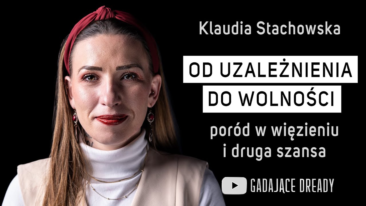 Z dna na szczyt. Życie po uzależnieniu i więzieniu - Klaudia Stachowska | Gadające Dready #22