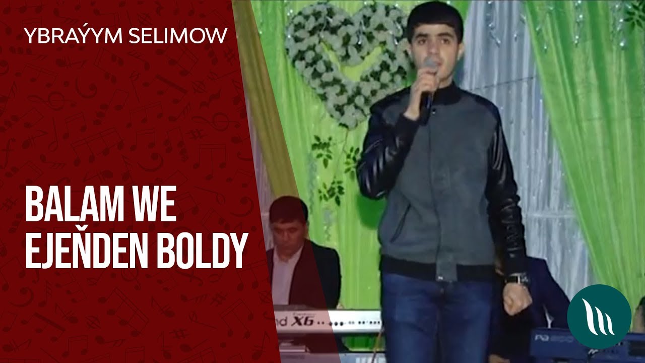 Ybraýym Selimow - Balam, Ejeňden boldy (Türkmen toýy)
