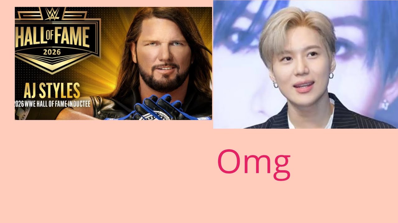Aj styles is going to the wwe hall of fame 2026 and taemin is leaving that company...omg..