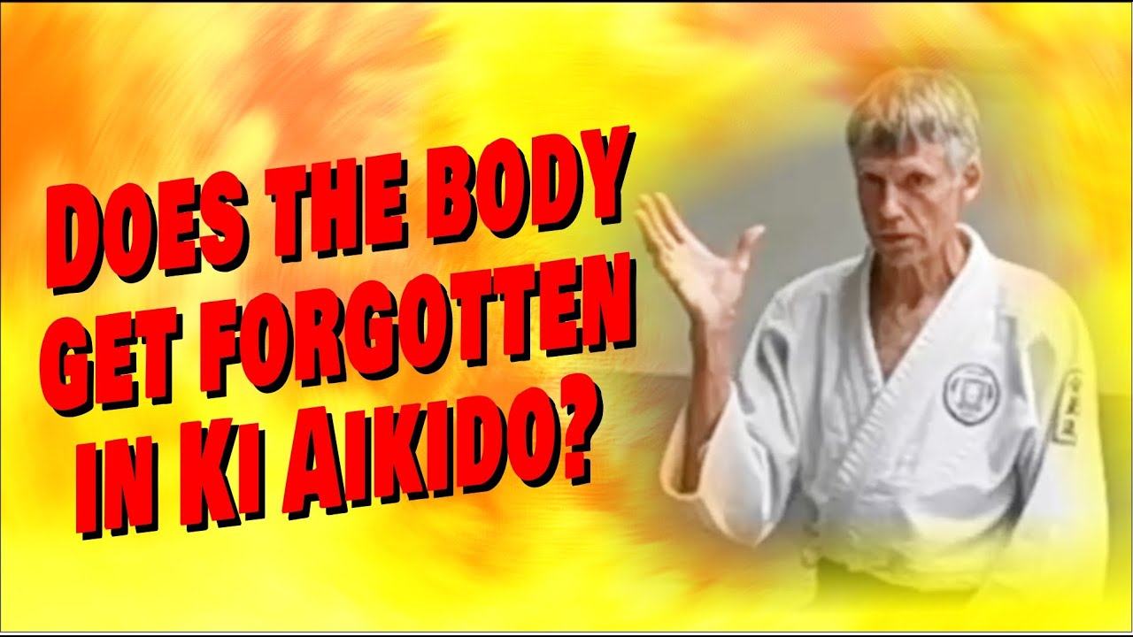 DOES THE BODY GETS FORGOTTEN IN KI AIKIDO?