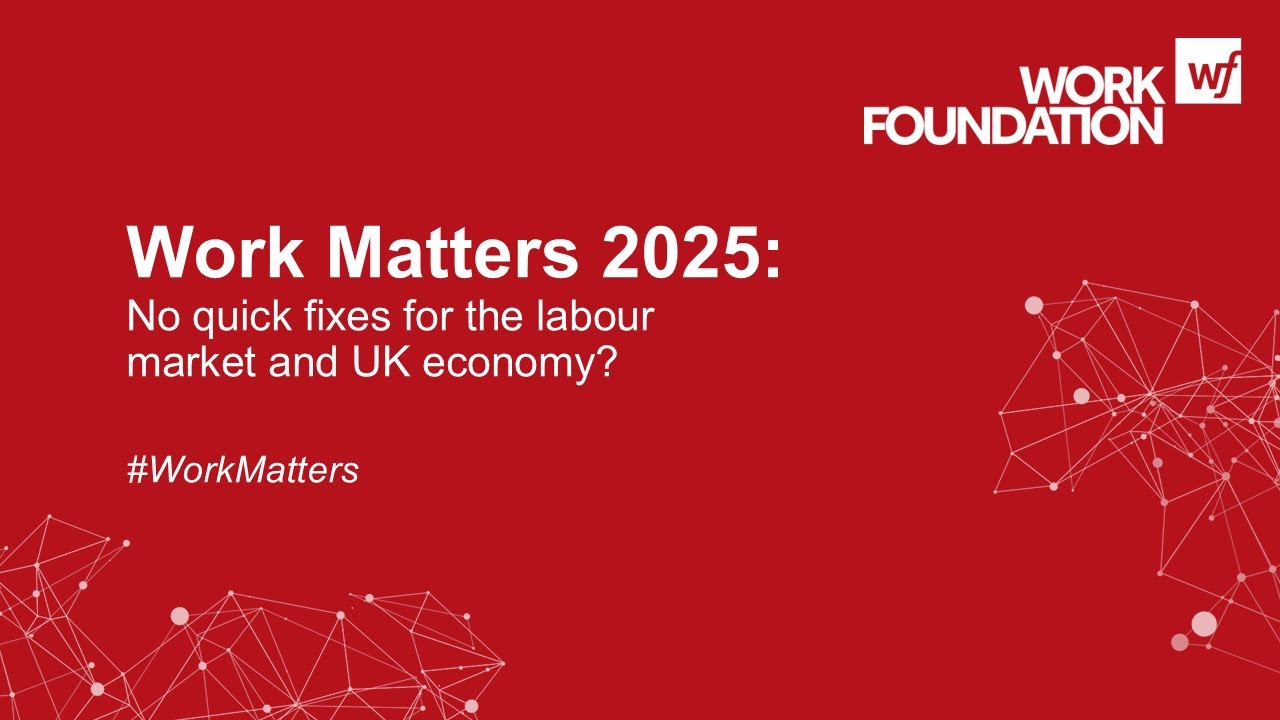 Work Matters 2025 – No quick fixes for the labour market and UK economy?
