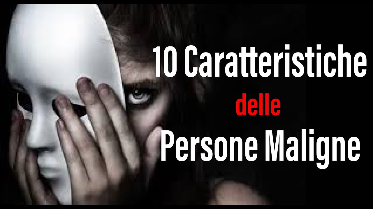 10 Caratteristiche delle Persone Maligne