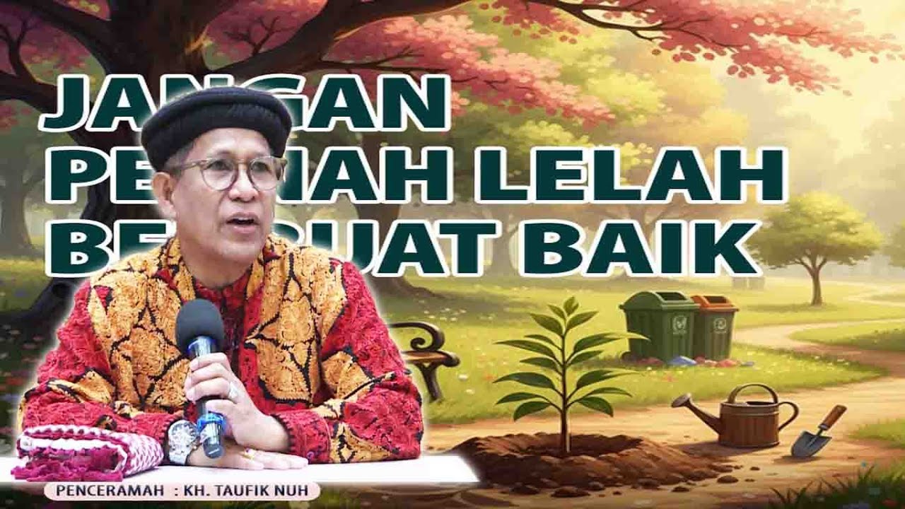 KH. Taufik Nuh ( JANGAN PERNAH LELAH BERBUAT BAIK )