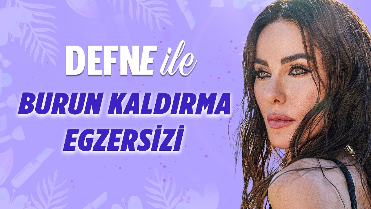 Burun Ucunu Kaldırmak için Egzersiz - Defne Samyeli ile Güzellik ve Bakım Sohbetleri