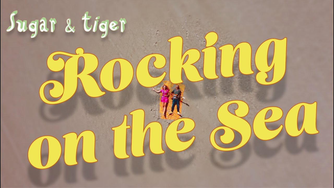 SUGAR & TIGER - Rocking On the Sea