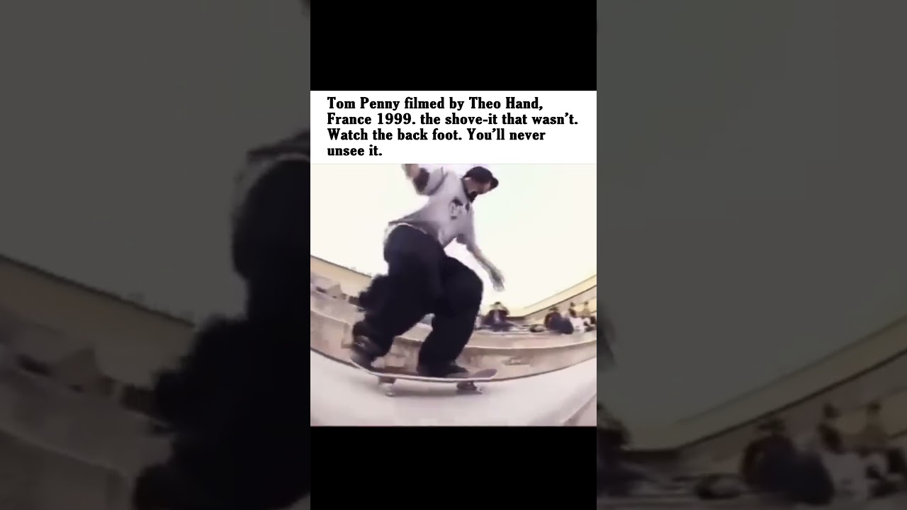 Tom Penny, France 1999. The shove-it that broke reality.