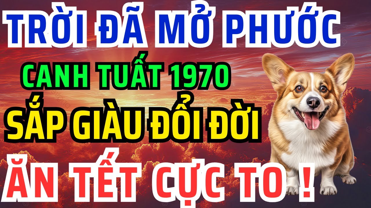 Trời Đã Mở Phước, Canh Tuất 1970 Có 8 Dấu Hiệu Này Thoát Khổ, Hưởng Lộc Tổ Tiên, Tiền Đến giàu ú ụ