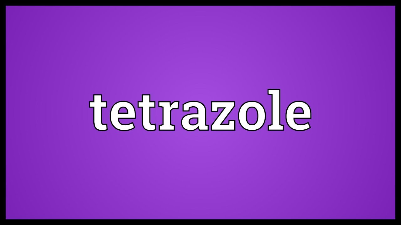 Tetrazole Meaning