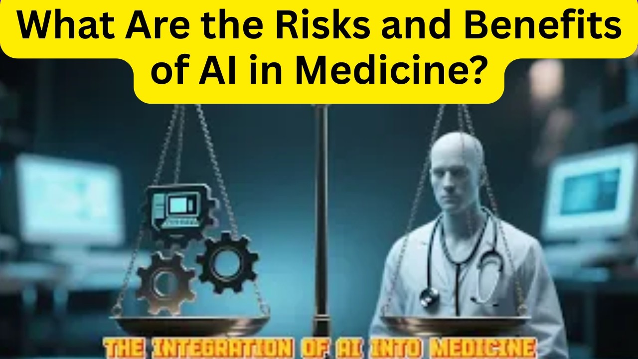 What Are the Risks and Benefits of AI in Medicine?