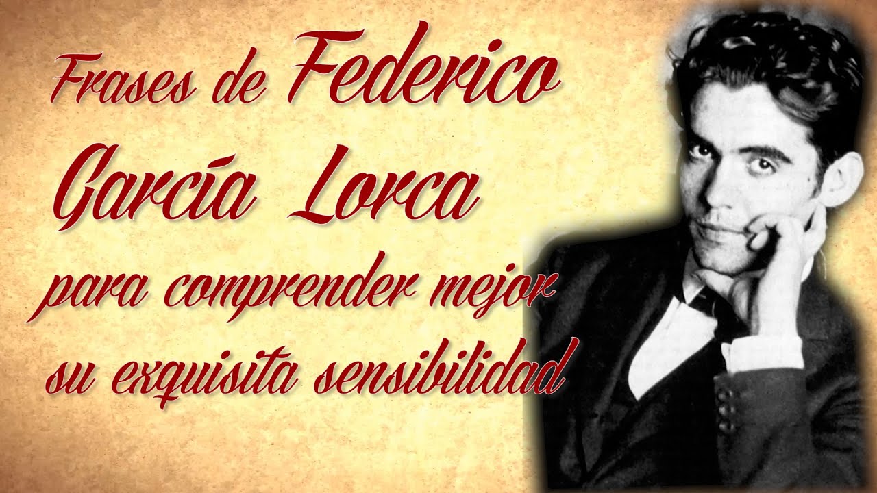 FRASES DE FEDERICO GARCÍA LORCA para comprender mejor su exquisita sensibilidad