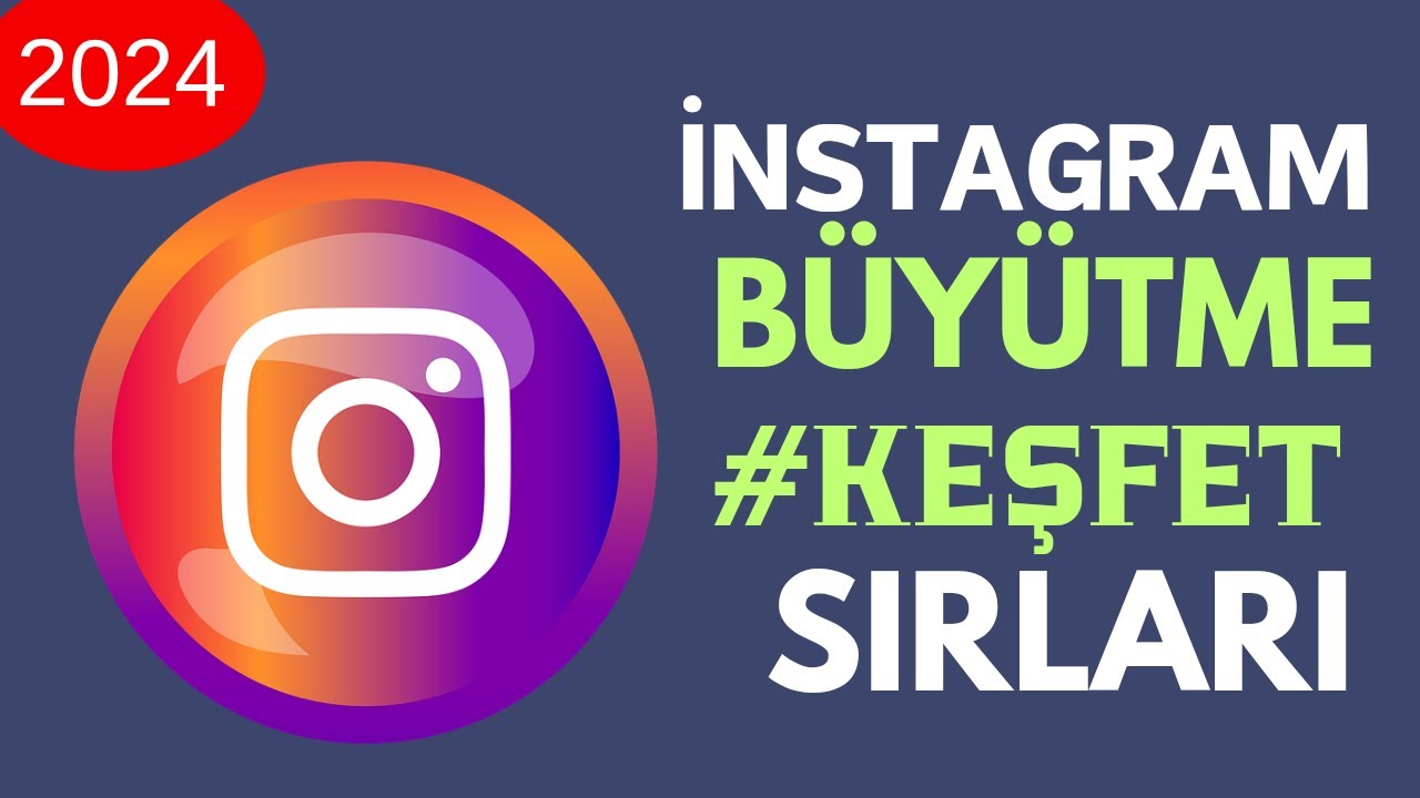 2024'TE İNSTAGRAM HESABI BÜYÜTME VE KEŞFETE ÇIKMA SIRLARI