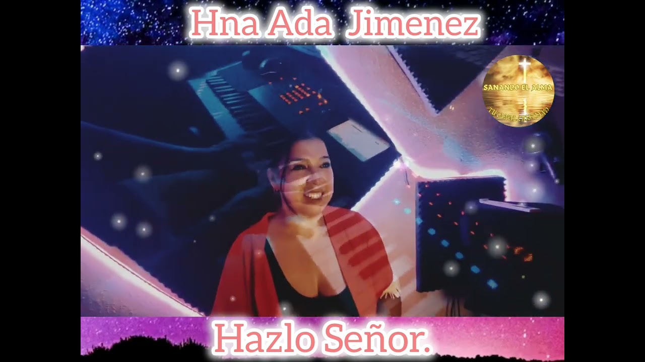 Hna Ada Jimenez,  hazlo Señor, síguelo haciendo, alabanza antigua. 