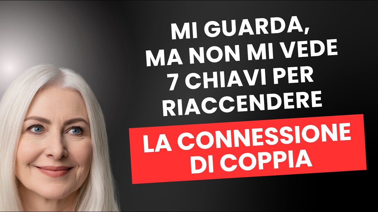 Mi Guarda, Ma Non Mi Vede &mdash; 7 Chiavi per Riaccendere la Connessione di Coppia