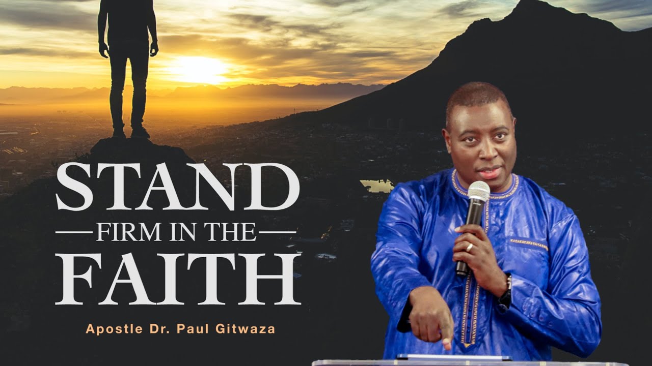 STAND FIRM IN THE FAITH | With Apostle Dr.Paul Gitwaza