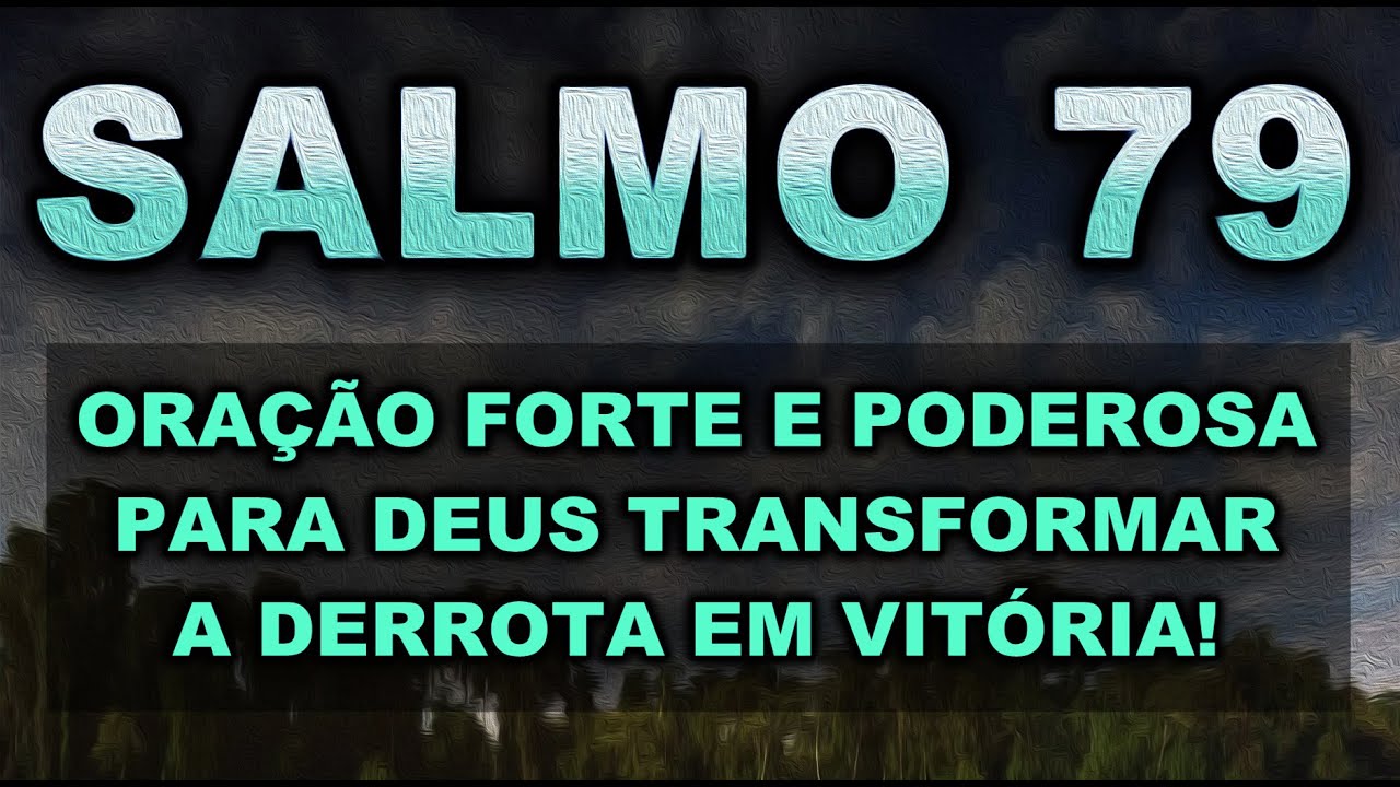 SALMO 79 ORA&Ccedil;&Atilde;O FORTE E PODEROSA PARA DEUS TRANSFORMAR A DERROTA EM VIT&Oacute;RIA