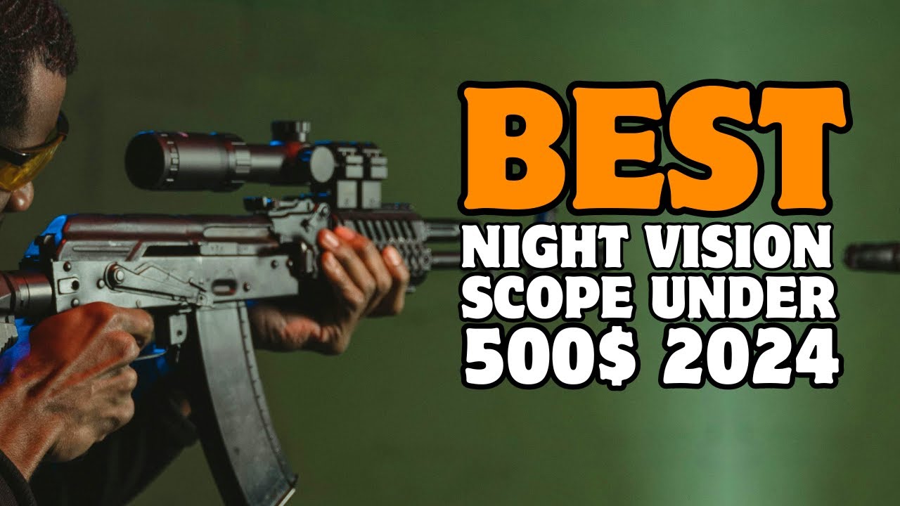 6 Best Night Vision Scope under $500 In 2024!�
