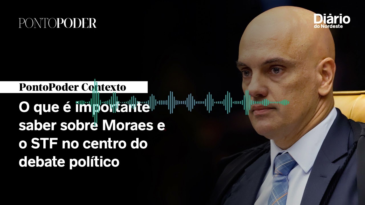 O que é importante saber sobre Moraes e o STF no centro do debate político | PontoPoder Contexto #55