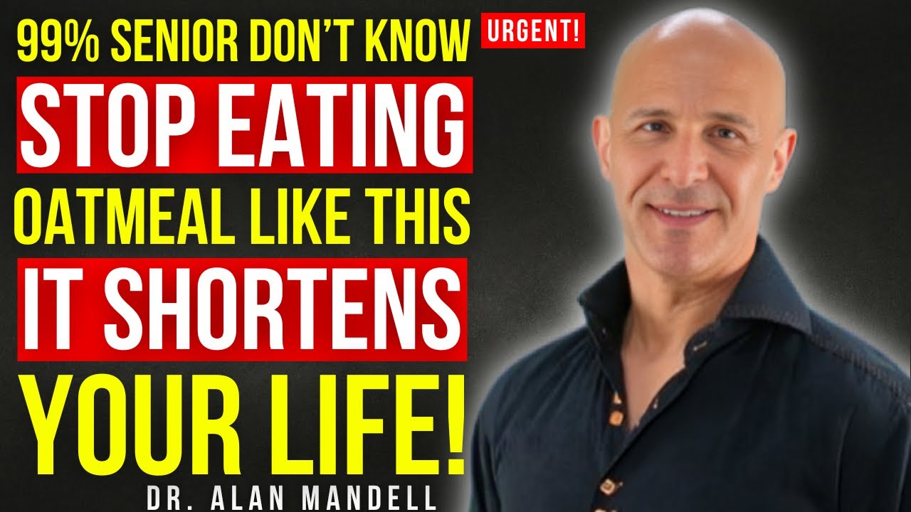 Eating Oatmeal After 60? Avoid These 5 Dangerous Pairing Mistakes | Dr. Alan Mandell
