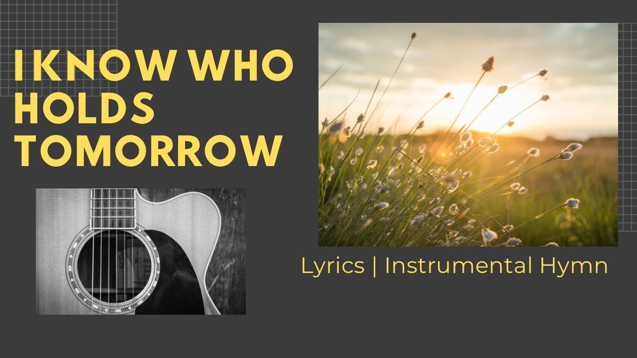 I Know Who Holds Tomorrow / Hymn On Guitar & Violin | Lyrics