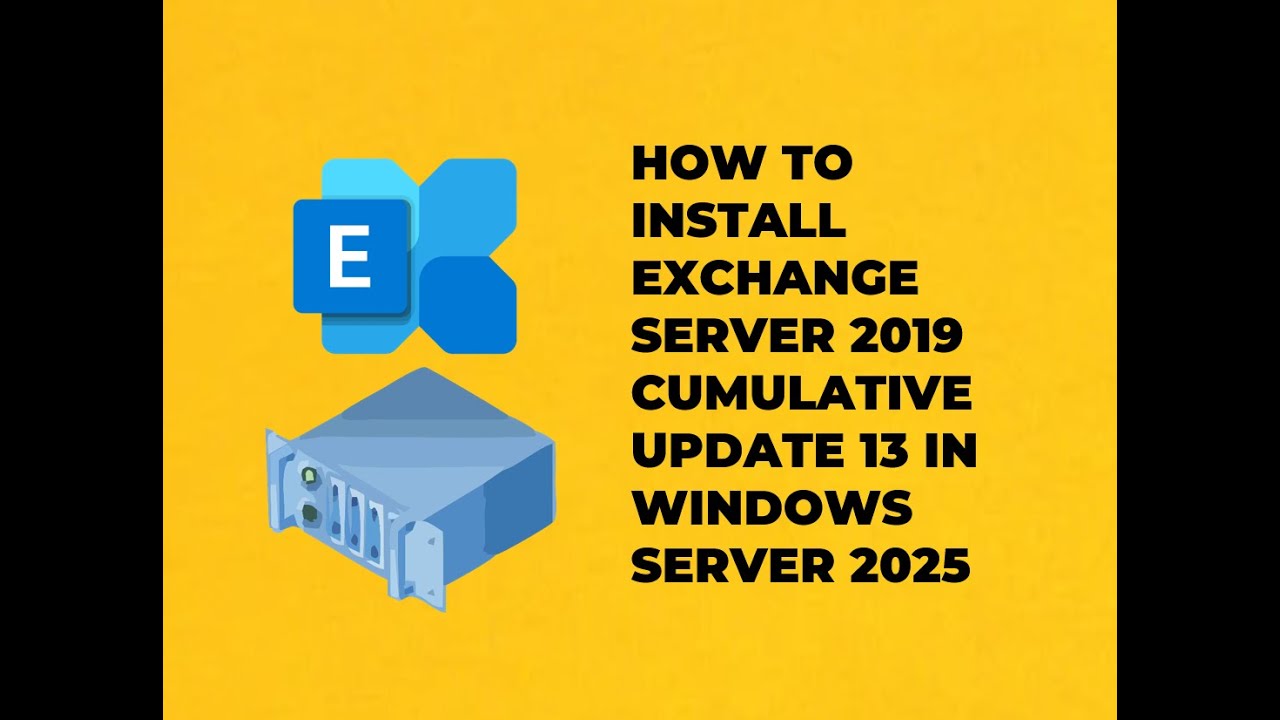 HOW TO INSTALL EXCHANGE SERVER 2019 CUMULATIVE UPDATE 13 IN WINDOWS SERVER 2025